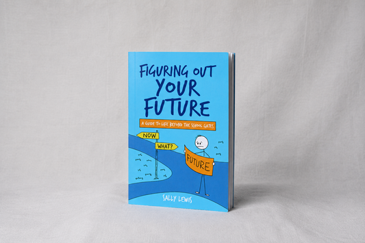 Figuring Out Your Future: A guide to life beyond the school gates